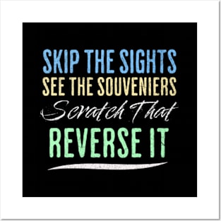 Funny Tourist Design - Skip The Sights. See The Souveniers. Scratch That. Reverse It Posters and Art